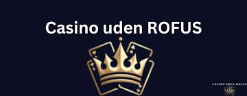Den Ultimative Guide til Casino Uden Rufus Liste Den Ultimative Guide til Casino Uden Rufus Liste