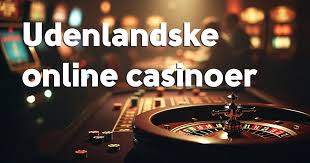 Udenlandsk Casino Uden ROFUS En Guide til Spillere